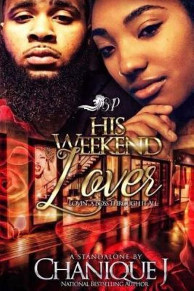 His Weekend Lover - Chanique J - Książki - Createspace Independent Publishing Platf - 9781979464659 - 31 października 2017