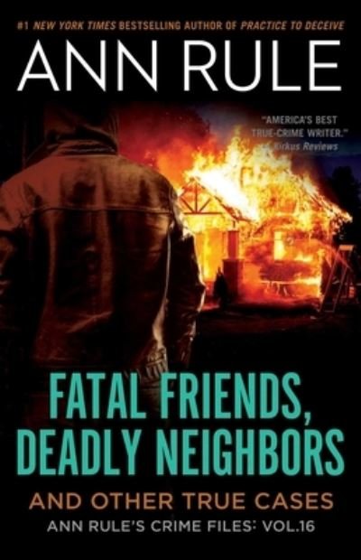 Cover for Ann Rule · Fatal Friends, Deadly Neighbors: Ann Rule's Crime Files Volume 16 - Ann Rule's Crime Files (Taschenbuch) (2021)