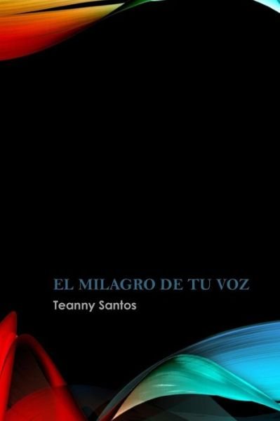Cover for Teanny Santos · El Milagro de tu Voz (Paperback Bog) (2018)