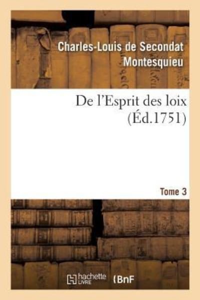 De L'esprit Des Loix Ou Du Rapport Que Les Loix Doivent Avoir Avec La Constitution - Montesquieu - Bücher - Hachette Livre - BNF - 9782329291659 - 1. Juni 2019