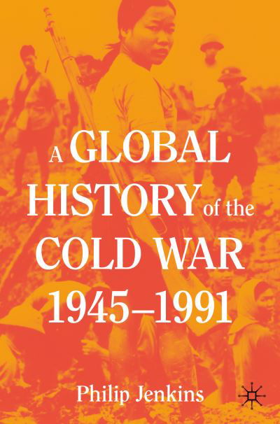 Philip Jenkins · A Global History of the Cold War, 1945-1991 (Paperback Book) [1st ed. 2021 edition] (2021)