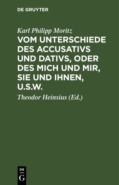 Cover for Karl Philipp Moritz · Vom Unterschiede des Accusativs und Dativs, Oder des Mich und Mir, Sie und Ihnen, U. S. w (Book) (1901)