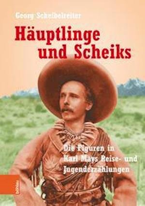 Cover for Georg Scheibelreiter · Hauptlinge und Scheiks: Die Figuren in Karl Mays Reise- und Jugenderzahlungen (Hardcover bog) (2022)