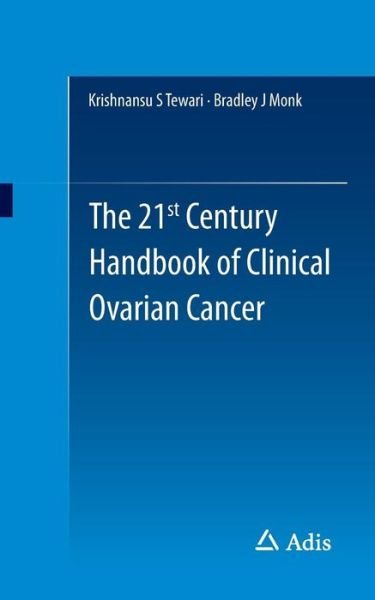 The 21st Century Handbook of Clinical Ovarian Cancer - Krishnansu S Tewari - Books - Springer International Publishing AG - 9783319080659 - January 26, 2015