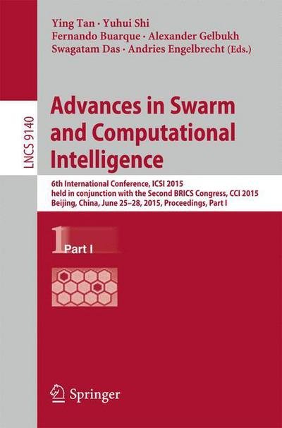 Cover for Ying Tan · Advances in Swarm and Computational Intelligence: 6th International Conference, ICSI 2015, held in conjunction with the Second BRICS Congress, CCI 2015, Beijing, China, June 25-28, 2015, Proceedings, Part I - Lecture Notes in Computer Science (Taschenbuch) [2015 edition] (2015)