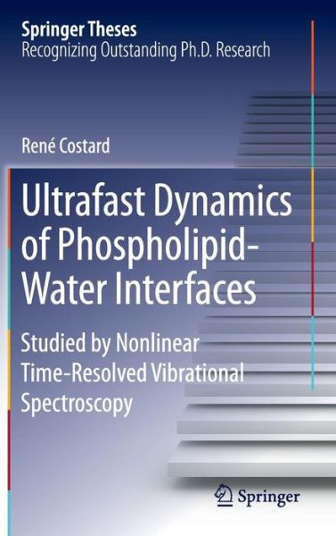 Cover for Rene Costard · Ultrafast Dynamics of Phospholipid-Water Interfaces: Studied by Nonlinear Time-Resolved Vibrational Spectroscopy - Springer Theses (Hardcover Book) [1st ed. 2015 edition] (2015)