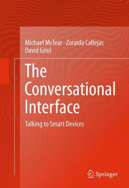 Cover for Michael McTear · The Conversational Interface: Talking to Smart Devices (Hardcover Book) [1st ed. 2016 edition] (2016)
