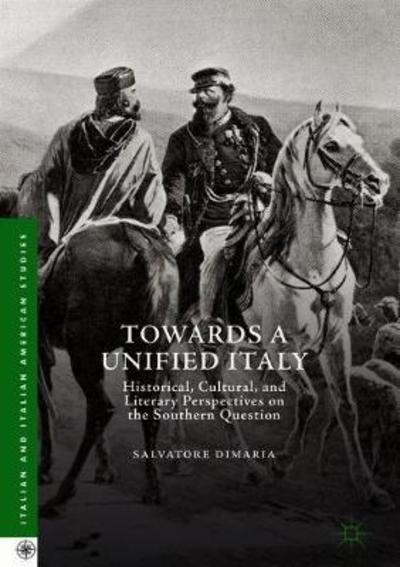 Towards a Unified Italy: Historical, Cultural, and Literary Perspectives on the Southern Question - Italian and Italian American Studies - Salvatore DiMaria - Książki - Springer International Publishing AG - 9783319907659 - 31 lipca 2018