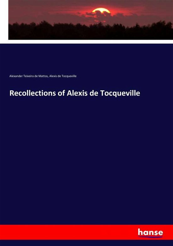 Recollections of Alexis de Tocqueville - Alexis De Tocqueville - Bøger - Hansebooks - 9783337219659 - 5. juli 2017