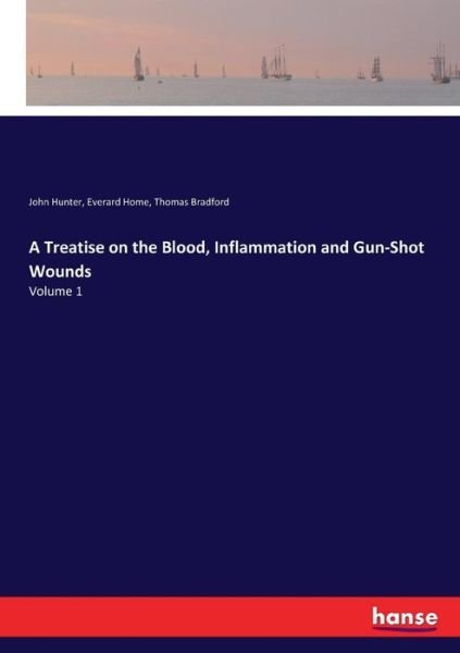 Cover for John Hunter · A Treatise on the Blood, Inflammation and Gun-Shot Wounds: Volume 1 (Paperback Bog) (2017)