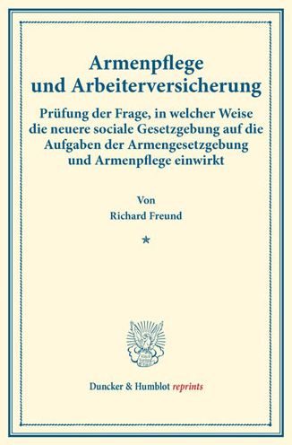 Armenpflege und Arbeiterversiche - Freund - Książki -  - 9783428175659 - 26 lipca 2016