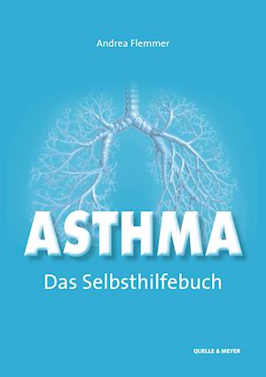 Asthma – Das Selbsthilfebuch - Andrea Flemmer - Books - Quelle & Meyer - 9783494019659 - August 3, 2023