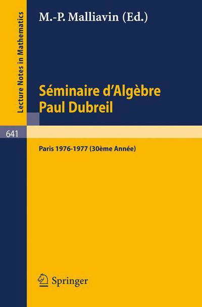 Cover for M -p Malliavin · Seminaire D'algebre Paul Dubreil: Proceedings. Paris 1976-1977 (30eme Annee). - Lecture Notes in Mathematics (Paperback Book) (1978)