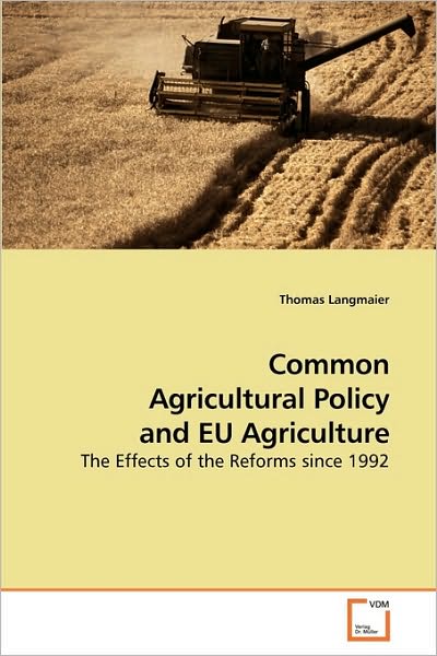 Cover for Thomas Langmaier · Common Agricultural Policy and Eu Agriculture: the Effects of the Reforms Since 1992 (Paperback Bog) (2010)