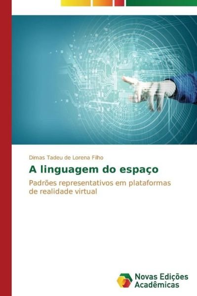 Cover for Dimas Tadeu De Lorena Filho · A Linguagem Do Espaço: Padrões Representativos Em Plataformas De Realidade Virtual (Taschenbuch) [Portuguese edition] (2014)