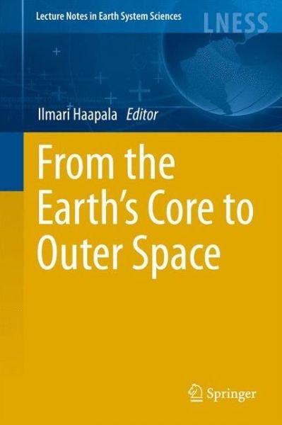 Cover for Ilmari Haapala · From the Earth's Core to Outer Space - Lecture Notes in Earth System Sciences (Paperback Bog) [2012 edition] (2014)