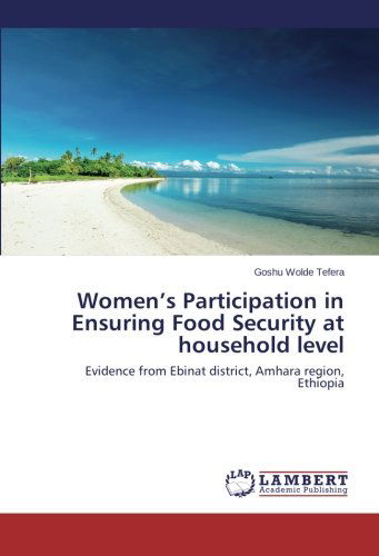 Cover for Goshu Wolde Tefera · Women's Participation in Ensuring Food Security at Household Level: Evidence from Ebinat District, Amhara Region, Ethiopia (Pocketbok) (2014)