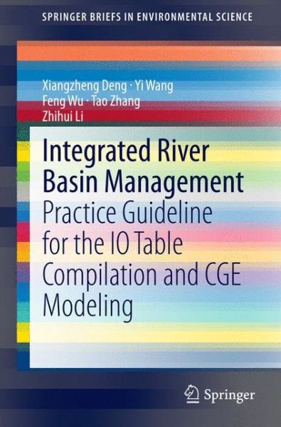 Cover for Xiangzheng Deng · Integrated River Basin Management: Practice Guideline for the IO Table Compilation and CGE Modeling - SpringerBriefs in Environmental Science (Paperback Book) (2014)