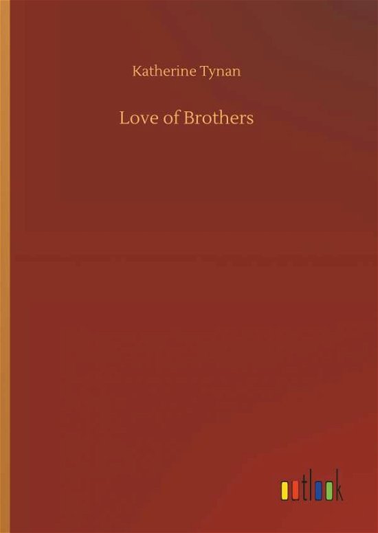 Cover for Katherine Tynan · Love of Brothers (Inbunden Bok) (2018)