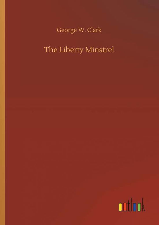 Cover for Clark · The Liberty Minstrel (Book) (2018)