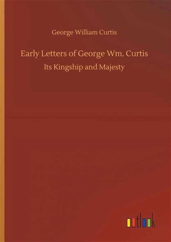 Cover for Curtis · Early Letters of George Wm. Curt (Buch) (2018)