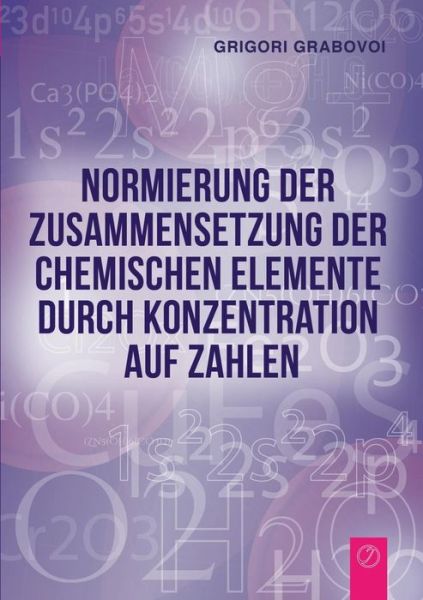 Cover for Grigori Grabovoi · Normierung Der Zusammensetzung Der Chemischen Elemente Durch Konzentration Auf Zahlen (Paperback Book) (2015)