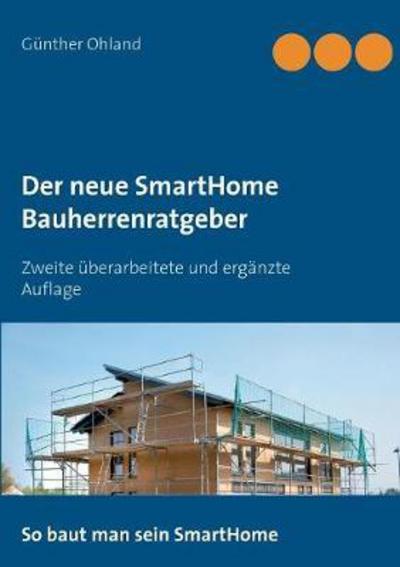 Cover for Gunther Ohland · Der neue SmartHome Bauherrenratgeber: Zweite uberarbeitete und erganzte Auflage (Paperback Book) (2017)