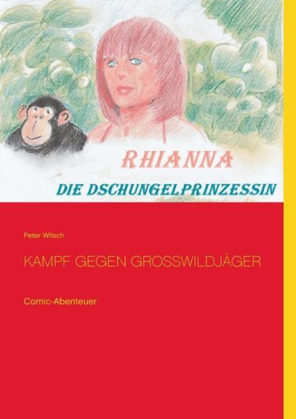 Cover for Peter Witsch · Rhianna - Die Dschungelprinzessin: Kampf gegen Grosswildjager (Paperback Book) (2020)