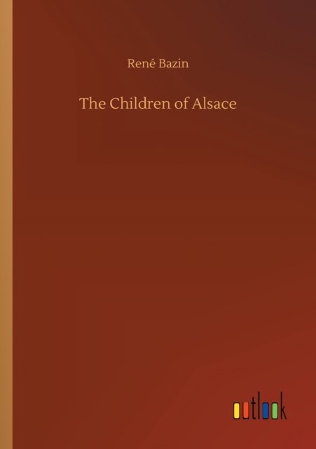 Cover for Rene Bazin · The Children of Alsace (Paperback Book) (2020)