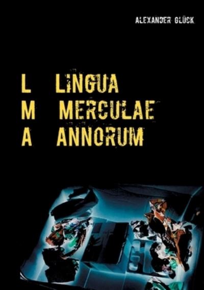 L M A. Lingua Merculae Annorum. - Glück - Other -  - 9783753402659 - January 24, 2021