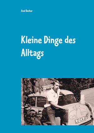 Cover for Axel Becker · Kleine Dinge des Alltags (Hardcover Book) (2021)