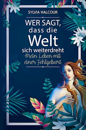 Cover for Sylvia Halcour · Wer sagt, dass die Welt sich weiterdreht: Mein Leben mit einer Fehlgeburt (Paperback Book) (2022)