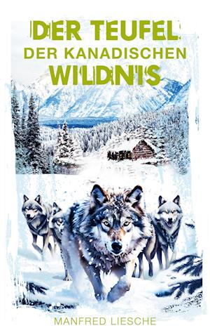 Cover for Manfred Liesche · Der Teufel der kanadischen Wildnis (Book) (2024)
