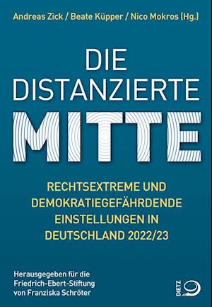 Die distanzierte Mitte - Andreas Zick - Books - Dietz, J.H.W., Nachf. - 9783801206659 - October 4, 2023