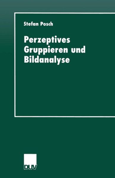 Stefan Posch · Perzeptives Gruppieren Und Bildanalyse - Studien Zur Kognitionswissenschaft (Paperback Book) [1999 edition] (1999)