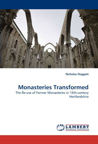 Cover for Nicholas Doggett · Monasteries Transformed: the Re-use of Former Monasteries in 16th-century Hertfordshire (Paperback Book) (2010)
