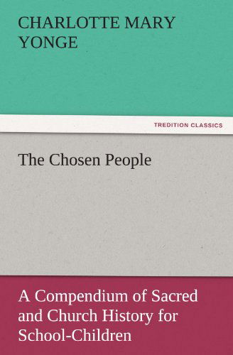 Cover for Charlotte Mary Yonge · The Chosen People: a Compendium of Sacred and Church History for School-children (Tredition Classics) (Taschenbuch) (2011)