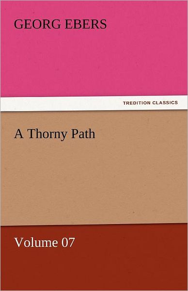 Cover for Georg Ebers · A Thorny Path  -  Volume 07 (Tredition Classics) (Pocketbok) (2011)