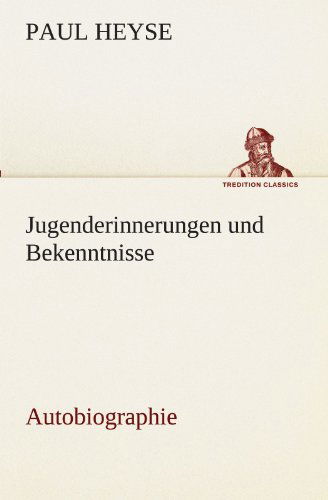 Cover for Paul Heyse · Jugenderinnerungen Und Bekenntnisse. Autobiographie (Tredition Classics) (German Edition) (Paperback Book) [German edition] (2012)