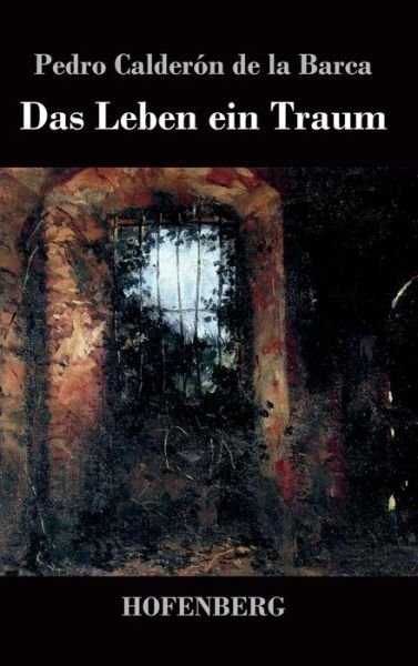 Cover for Pedro Calderon De La Barca · Das Leben Ein Traum (Innbunden bok) (2016)