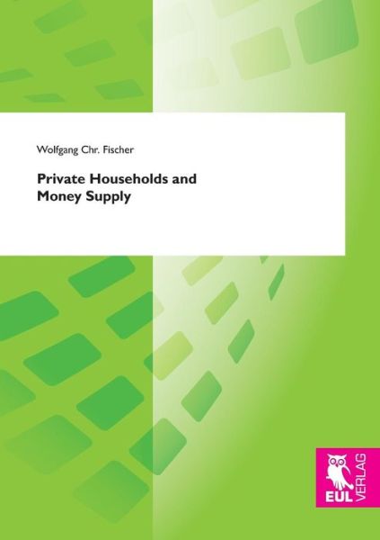 Cover for Wolfgang Chr Fischer · Private Households and Money Supply (Taschenbuch) (2013)