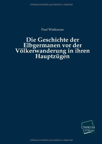 Cover for Paul Wislicenus · Die Geschichte Der Elbgermanen Vor Der Volkerwanderung in Ihren Hauptzugen (Paperback Book) [German edition] (2013)