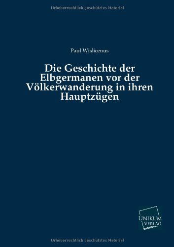 Cover for Paul Wislicenus · Die Geschichte Der Elbgermanen Vor Der Volkerwanderung in Ihren Hauptzugen (Taschenbuch) [German edition] (2013)