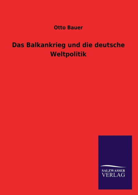 Cover for Otto Bauer · Das Balkankrieg Und Die Deutsche Weltpolitik (Paperback Book) [German edition] (2013)