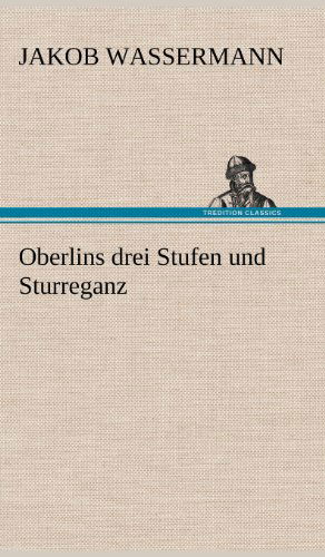 Cover for Jakob Wassermann · Oberlins Drei Stufen Und Sturreganz (Hardcover Book) [German edition] (2012)