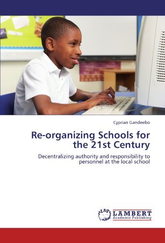 Cover for Cyprian Gandeebo · Re-organizing Schools for the 21st Century: Decentralizing Authority and Responsibility to Personnel at the Local School (Paperback Bog) (2012)