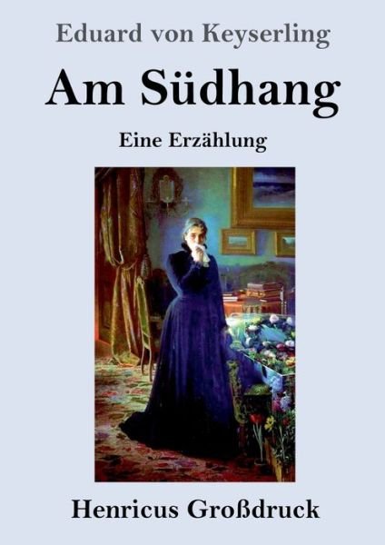 Cover for Eduard Von Keyserling · Am Sudhang (Grossdruck): Eine Erzahlung (Paperback Book) (2020)