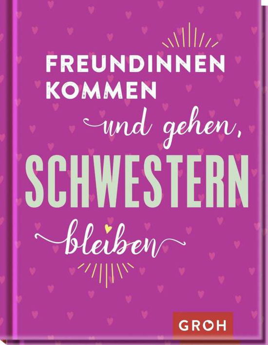 Cover for Groh Verlag · Freundinnen kommen und gehen, Schwestern bleiben (Hardcover Book) (2021)