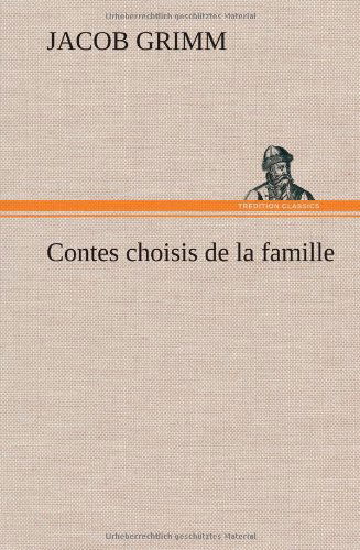 Cover for Jacob Ludwig Carl Grimm · Contes Choisis De La Famille (Hardcover Book) [French edition] (2012)