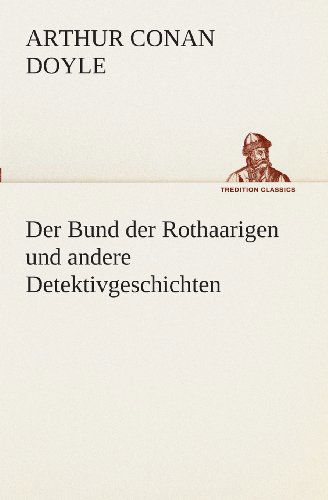 Cover for Arthur Conan Doyle · Der Bund Der Rothaarigen Und Andere Detektivgeschichten (Tredition Classics) (German Edition) (Paperback Book) [German edition] (2013)